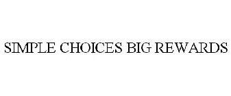 SIMPLE CHOICES BIG REWARDS
