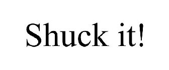 SHUCK IT!