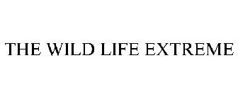 THE WILD LIFE EXTREME