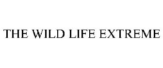 THE WILD LIFE EXTREME