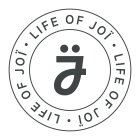 J FE OF JOÏ · LIFE OF JOÏ · LIFE OF JOÏ ·