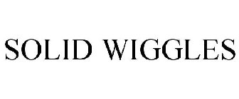 SOLID WIGGLES