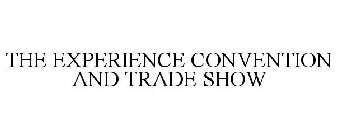 THE EXPERIENCE CONVENTION AND TRADE SHOW