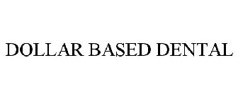 DOLLAR BASED DENTAL