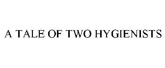 A TALE OF TWO HYGIENISTS