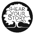 HEAR YOUR STORY