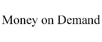 MONEY ON DEMAND