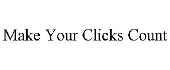 MAKE YOUR CLICKS COUNT
