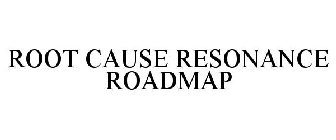 ROOT CAUSE RESONANCE ROADMAP