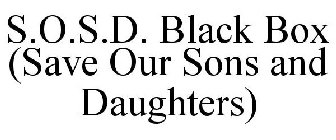 S.O.S.D. BLACK BOX SAVE OUR SONS AND DAUGHTERS
