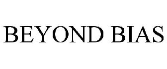 BEYOND BIAS