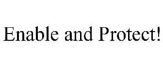 ENABLE AND PROTECT!