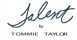 TALENT BY TOMMIE TAYLOR