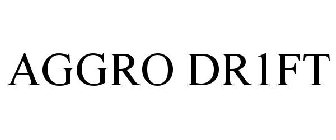 AGGRO DR1FT