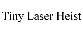TINY LASER HEIST