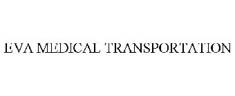 EVA MEDICAL TRANSPORTATION