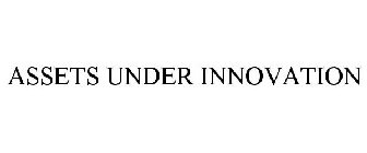 ASSETS UNDER INNOVATION