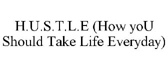 H.U.S.T.L.E (HOW YOU SHOULD TAKE LIFE EVERYDAY)