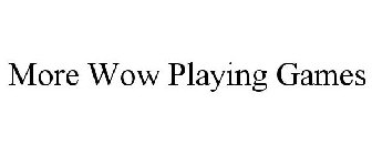 MORE WOW PLAYING GAMES