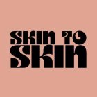 SKIN TO SKIN