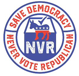 NVR SAVE DEMOCRACY NEVER VOTE REPUBLICAN