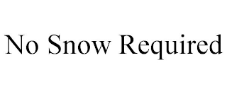NO SNOW REQUIRED