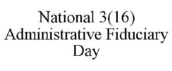 NATIONAL 3(16) ADMINISTRATIVE FIDUCIARY DAY