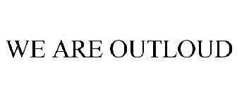 WE ARE OUTLOUD