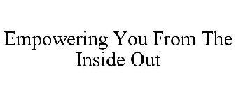 EMPOWERING YOU FROM THE INSIDE OUT