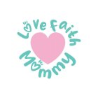 LOVE FAITH MOMMY