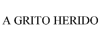 A GRITO HERIDO