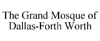 THE GRAND MOSQUE OF DALLAS-FORTH WORTH