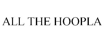 ALL THE HOOPLA