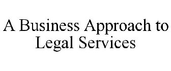 A BUSINESS APPROACH TO LEGAL SERVICES