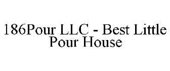186POUR LLC - BEST LITTLE POUR HOUSE