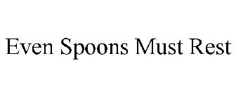 EVEN SPOONS MUST REST.