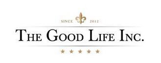 THE GOOD LIFE INC. SINCE 2012