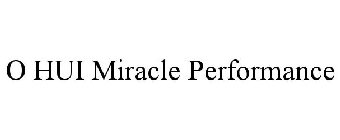 O HUI MIRACLE PERFORMANCE