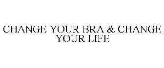 CHANGE YOUR BRA & CHANGE YOUR LIFE