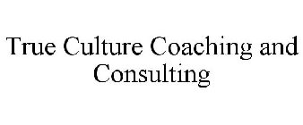 TRUE CULTURE COACHING AND CONSULTING