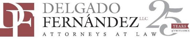 DF DELGADO FERNANDEZ LLC ATTORNEYS AT LAW 25 YEARS OF EXCELLENCE