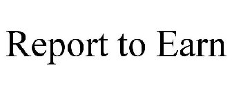 REPORT TO EARN