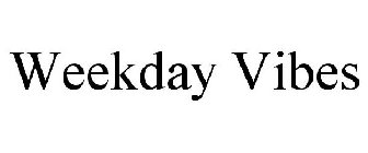 WEEKDAY VIBES