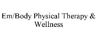 EM/BODY PHYSICAL THERAPY & HEALTH