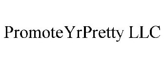 PROMOTE YR PRETTY LLC