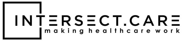 INTERSECT.CARE MAKING HEALTHCARE WORK