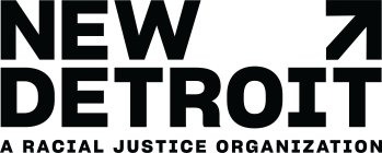 NEW DETROIT A RACIAL JUSTICE ORGANIZATION