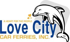 A HEART FOR THE PEOPLE LOVE CITY CAR FERRIES, INC.