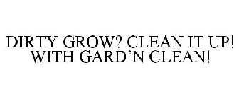 DIRTY GROW? CLEAN IT UP! WITH GARD'N CLEAN!