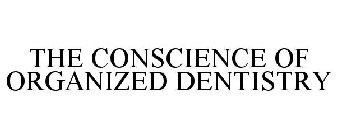 THE CONSCIENCE OF ORGANIZED DENTISTRY